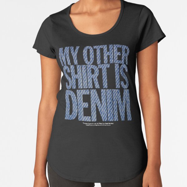 "My Other Shirt is Denim" - Freelance Giggle-oh - Women's T-Shirt Premium Scoop T-Shirt
