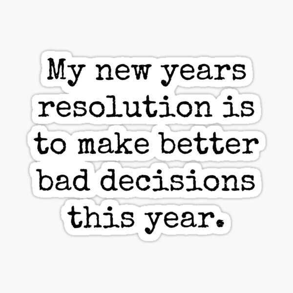 Item preview, My new years resolution is to make better bad decisions this year. designed and sold by Bundjum.