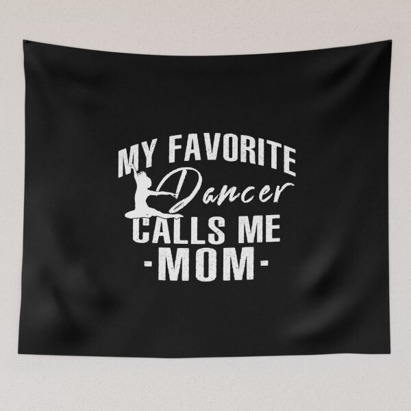 Item preview, My Favorite Dancer Calls Me Mom designed and sold by SmartStyle.