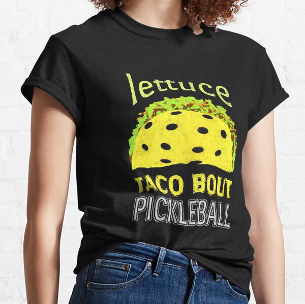 Funny Pickleball Taco Quote Classic T-Shirt