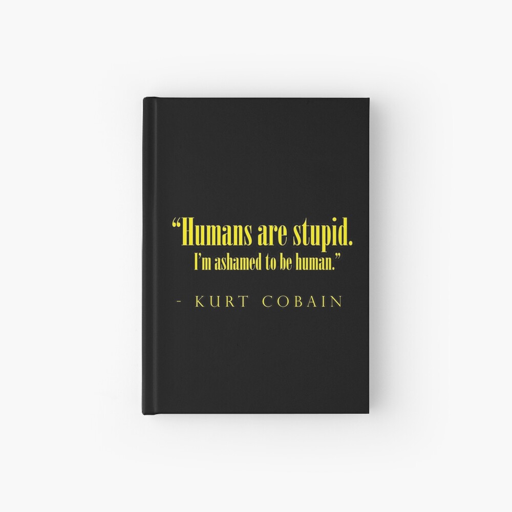 Sticker Les Humains Sont Stupides J Ai Honte D Etre Humain Kurt Cobain Citation Par Coma X White Redbubble