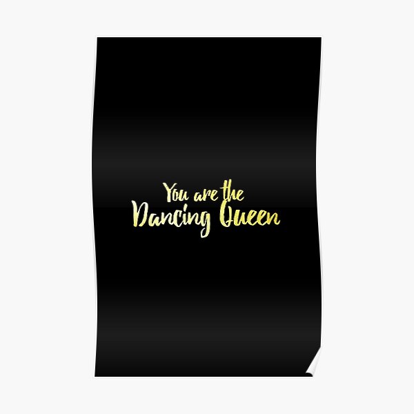"You are the Dancing Queen" Poster for Sale by brunohurt Redbubble