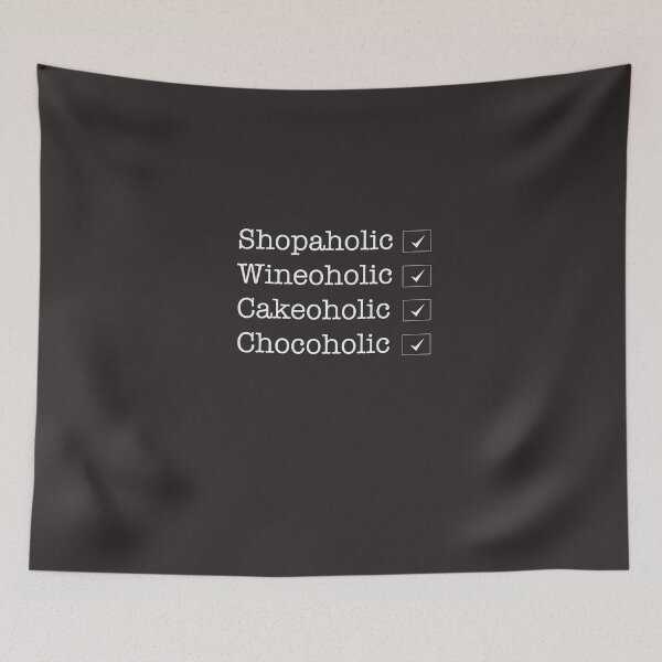Item preview, Shopaholic, Wineoholic, Cakeoholic, Chocoholic designed and sold by MrVPhotography.