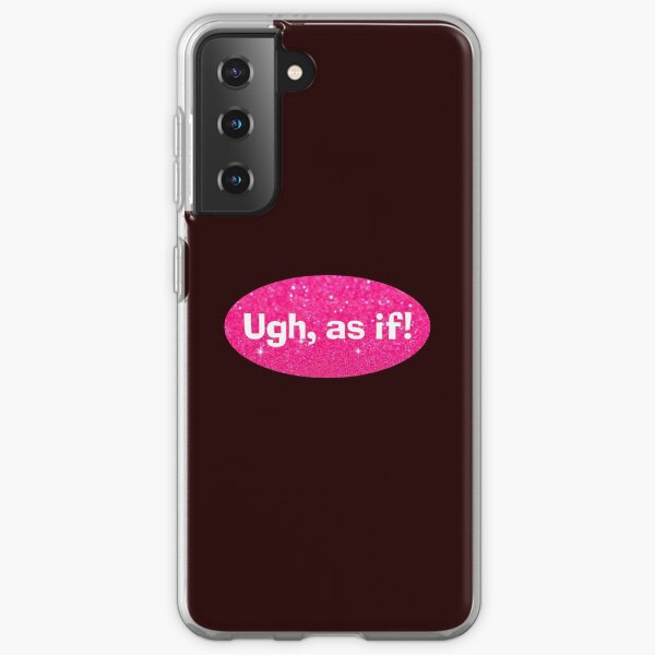Ugh, as if! (Clueless) Samsung Galaxy Soft Case
