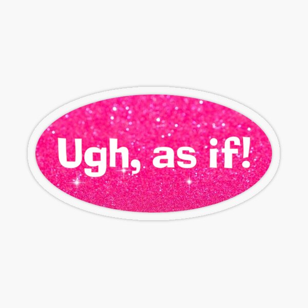 Item preview, Ugh, as if! (Clueless) designed and sold by daddylongarms.