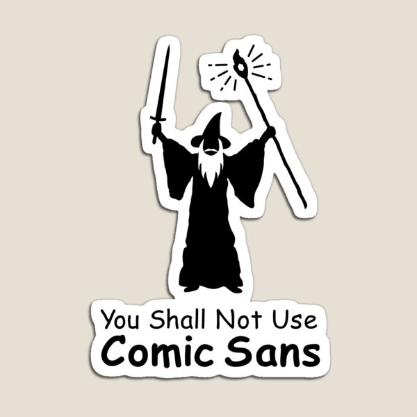 You Shall Not Use Comic Sans Magnet