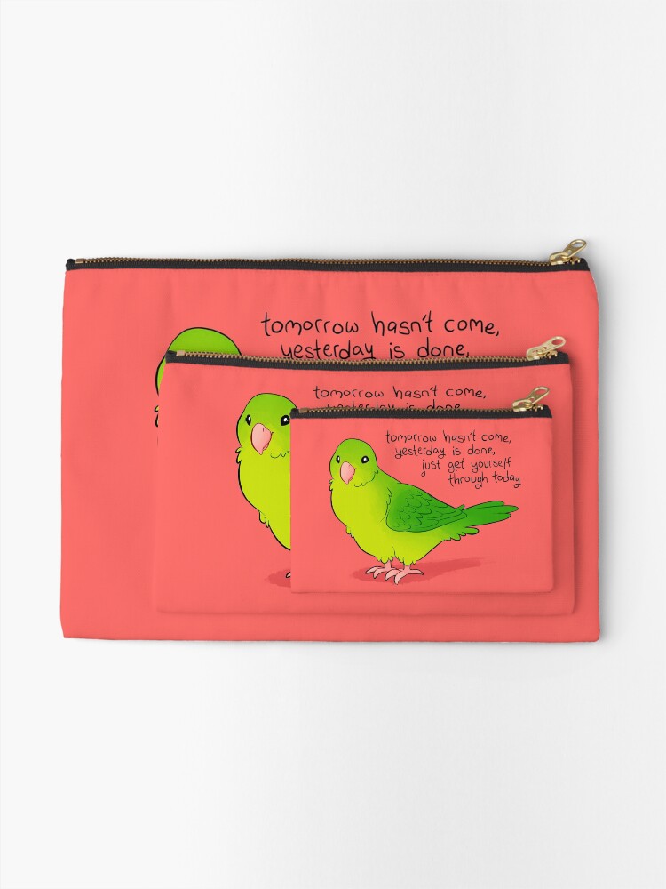 Alternate view of "Just Get Yourself Through Today" Parrotlet Zipper Pouch