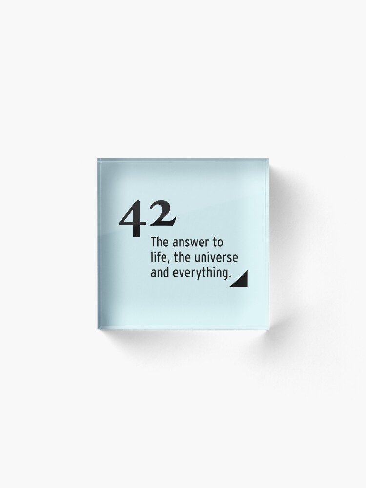 Alternate view of 42 - the answer to life, the universe and everything Acrylic Block