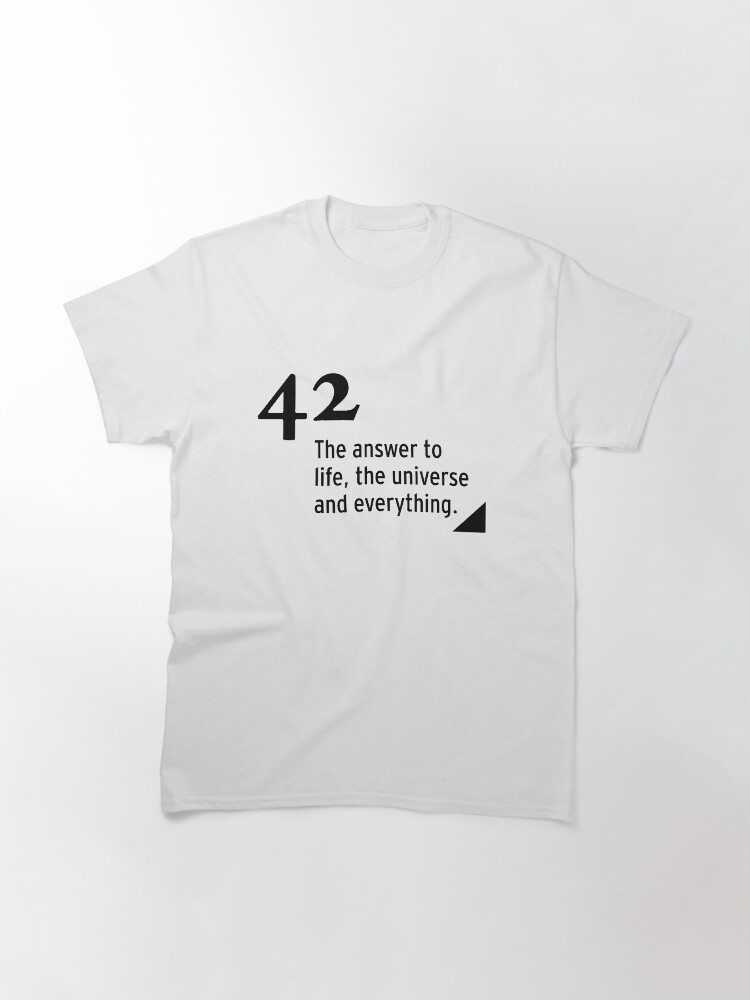 Alternate view of 42 - the answer to life, the universe and everything Classic T-Shirt
