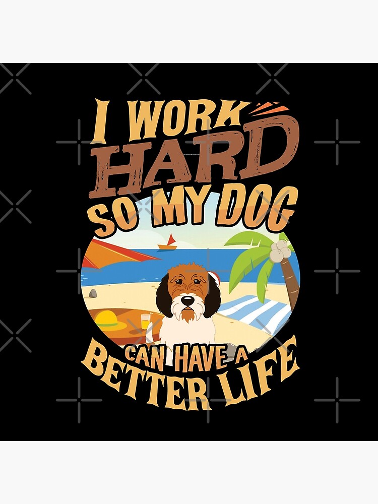 I Work Hard So My Petit Basset Griffon Can Have A Better Life - Funny Petit Basset Griffon Design by dog-gifts