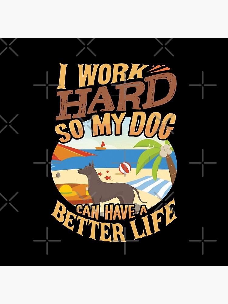 I Work Hard So My Xoloitzcuintli Can Have A Better Life - Funny Xoloitzcuintli Design by dog-gifts