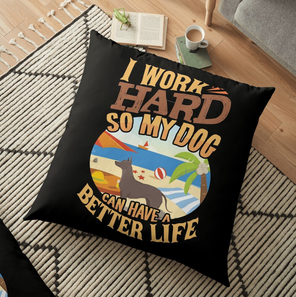 I Work Hard So My Xoloitzcuintli Can Have A Better Life - Funny Xoloitzcuintli Design Floor Pillow