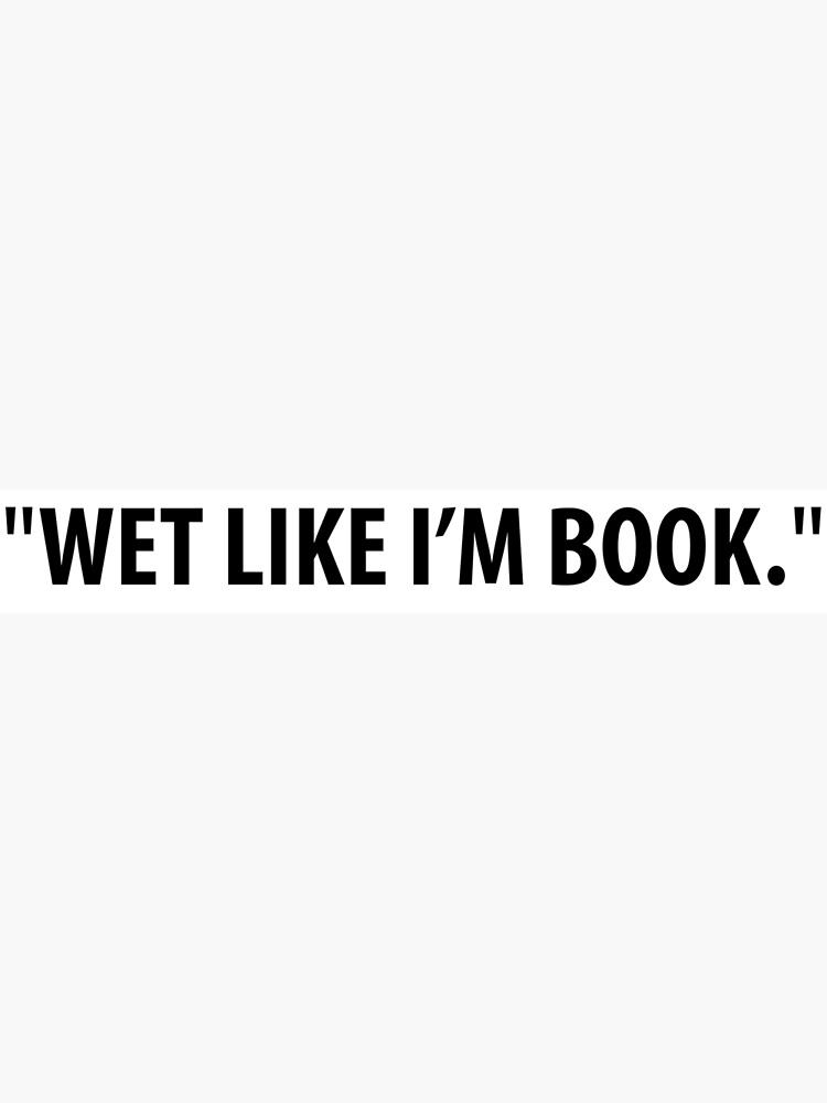 Wet Like Im Book Gifts Merchandise Redbubble