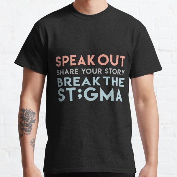 SPEAK, SHARE, BREAK THE STIGMA Classic T-Shirt