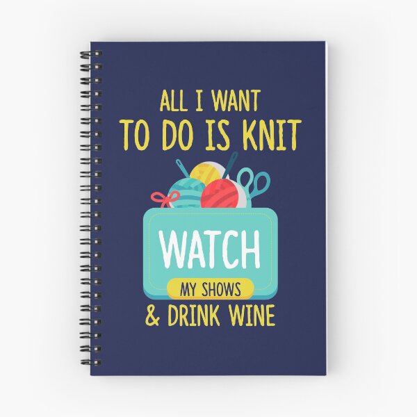 Item preview, All I Want To Do Is Knit, Watch My Shows, And Drink Wine designed and sold by jaygo.