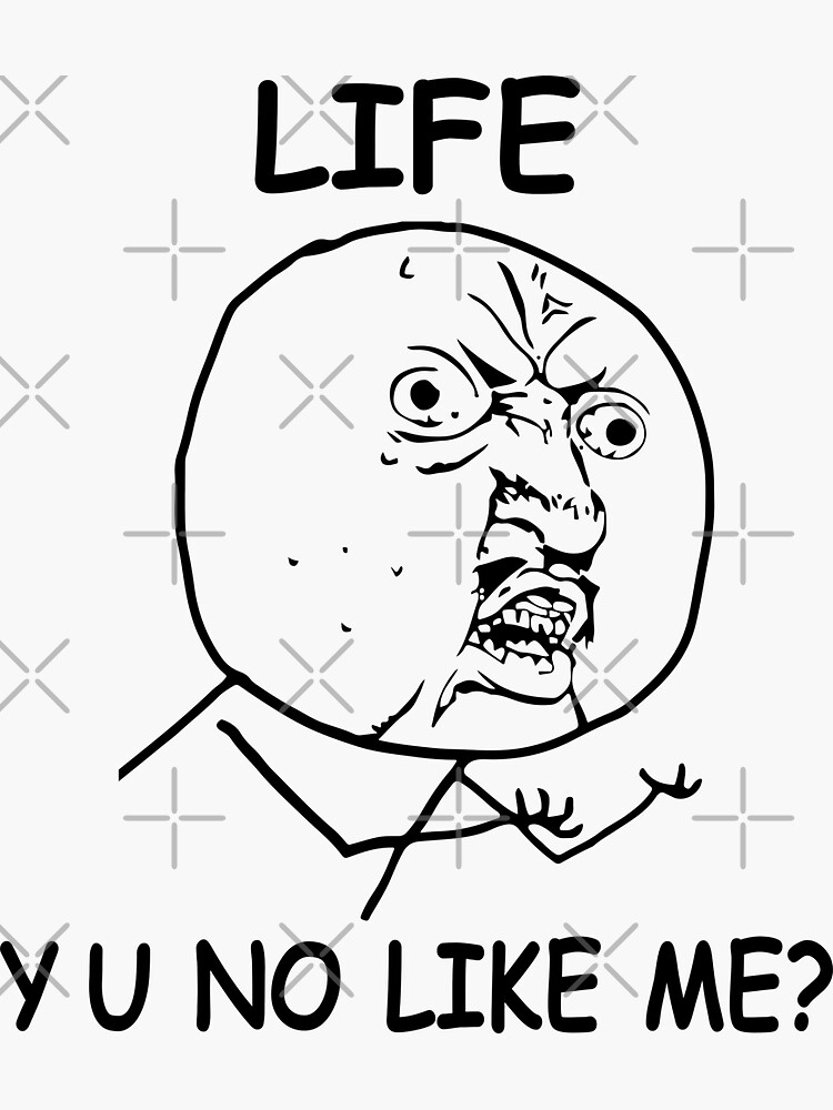 Life Y U No Like Me Rage Face Meme Sticker By Alltheprints Redbubble