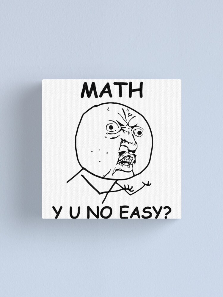 Math Y U No Easy Rage Face Meme Canvas Print For Sale By Alltheprints Redbubble