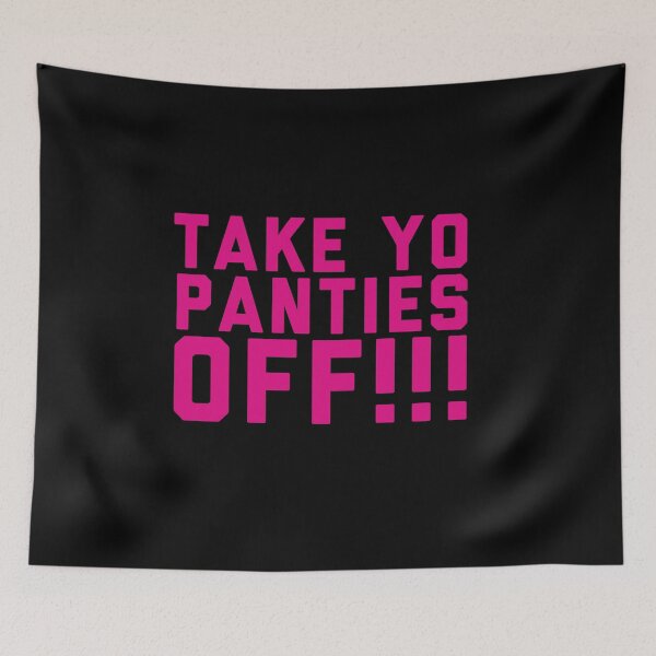 Item preview, Take Yo Panties Off !!!   designed and sold by BKLS.