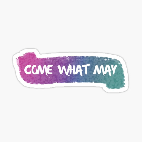 Come What May Sticker