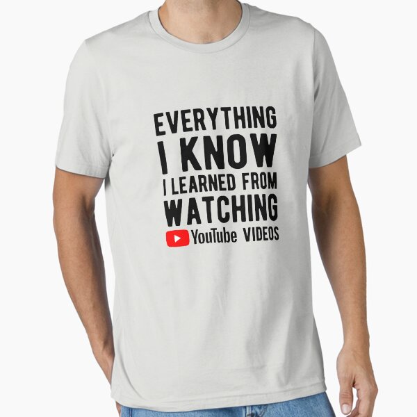 Aperçu de l'œuvre Tout ce que je sais que j'ai appris des vidéos YouTube créée et vendue par goodtogotees.