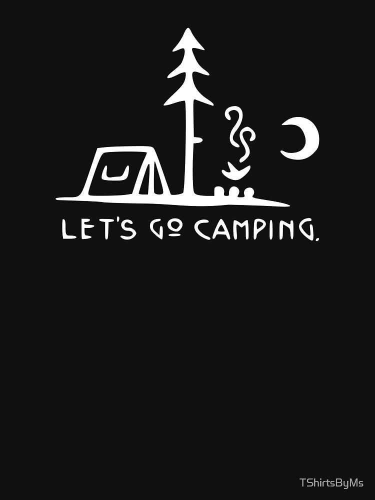 "Let's go camping" Tshirt by TShirtsByMs Redbubble