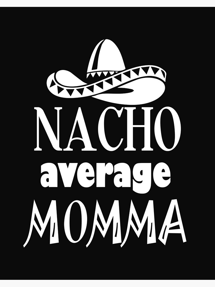 Womens Nacho Average Mama Cute Mom Cinco De Mayo T-Shirt Womens Nacho Average Mama Cute Mom Cinco De Mayo T-Shirt