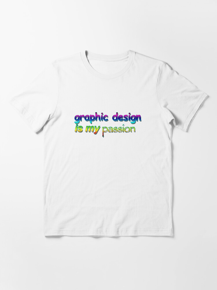 Graphic Design Is My Passion T Shirt By Neuemerch Redbubble