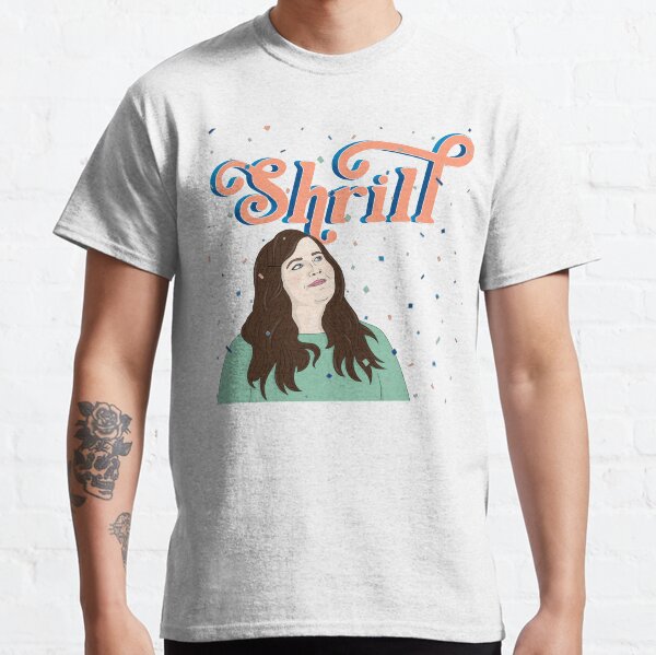 Shrill | Pop Culture Classic T-Shirt