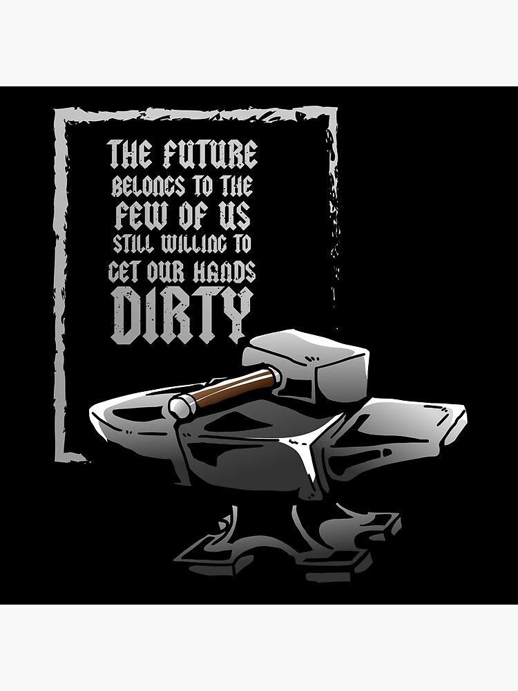 "Blacksmith Hammer Anvil Quote Hands dirty steel" Poster by micvog Redbubble
