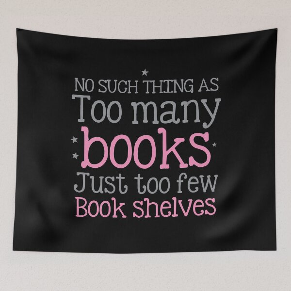 Item preview, No such thing as too many books. Just too few books shelves designed and sold by jazzydevil.
