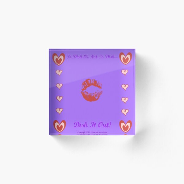 To Dish Or Not To Dish by Diamante Lavendar! Acrylic Block