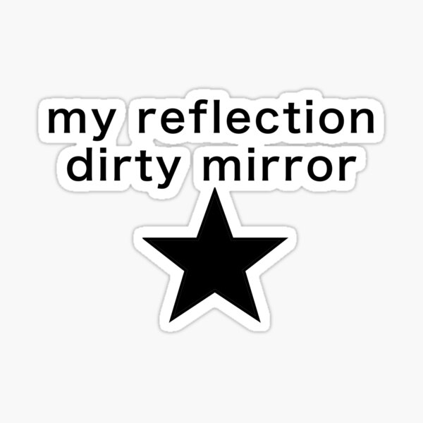 my reflection dirty mirror Sticker