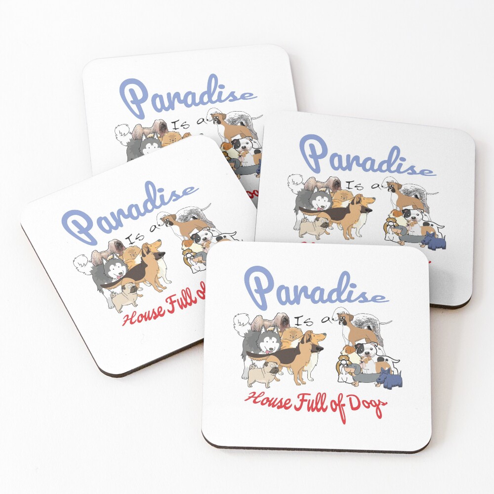 Paradise is a House full of Dogs Coasters (Set of 4)