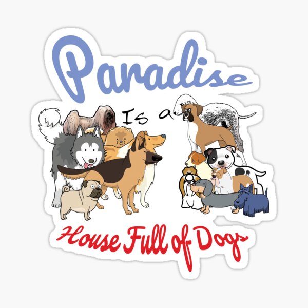 Paradise is a House full of Dogs Sticker