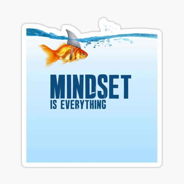 Mindset is everything - Goldfish - Shark Sticker