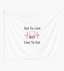 Eat to Live, not Live to Eat Tapestry