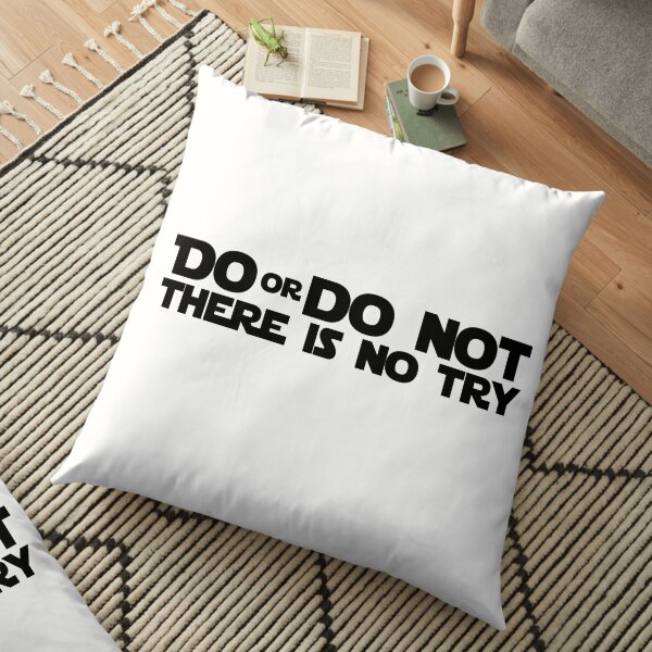 DO OR DO NOT THERE IS NO TRY GRAPHICS Floor Pillow