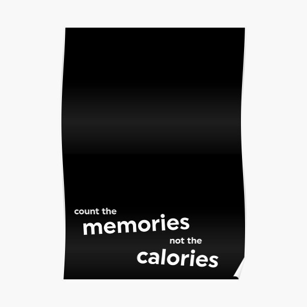 Count memories, not calories black Poster