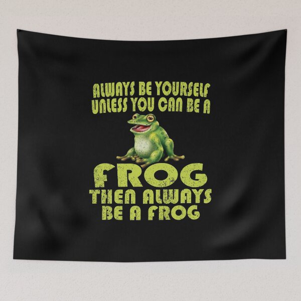 Item preview, Frog product - Always be Yourself Unless You Can a then - Amphibian Gifts designed and sold by stuch75.