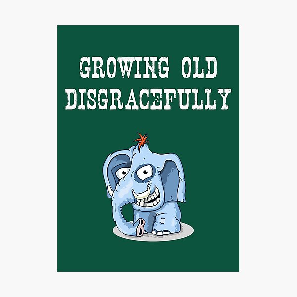 Item preview, Growing Old Disgracefully - Elephant designed and sold by MrVPhotography.