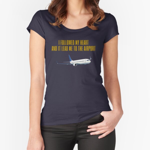 Followed My Heart to the Airport Fitted Scoop T-Shirt