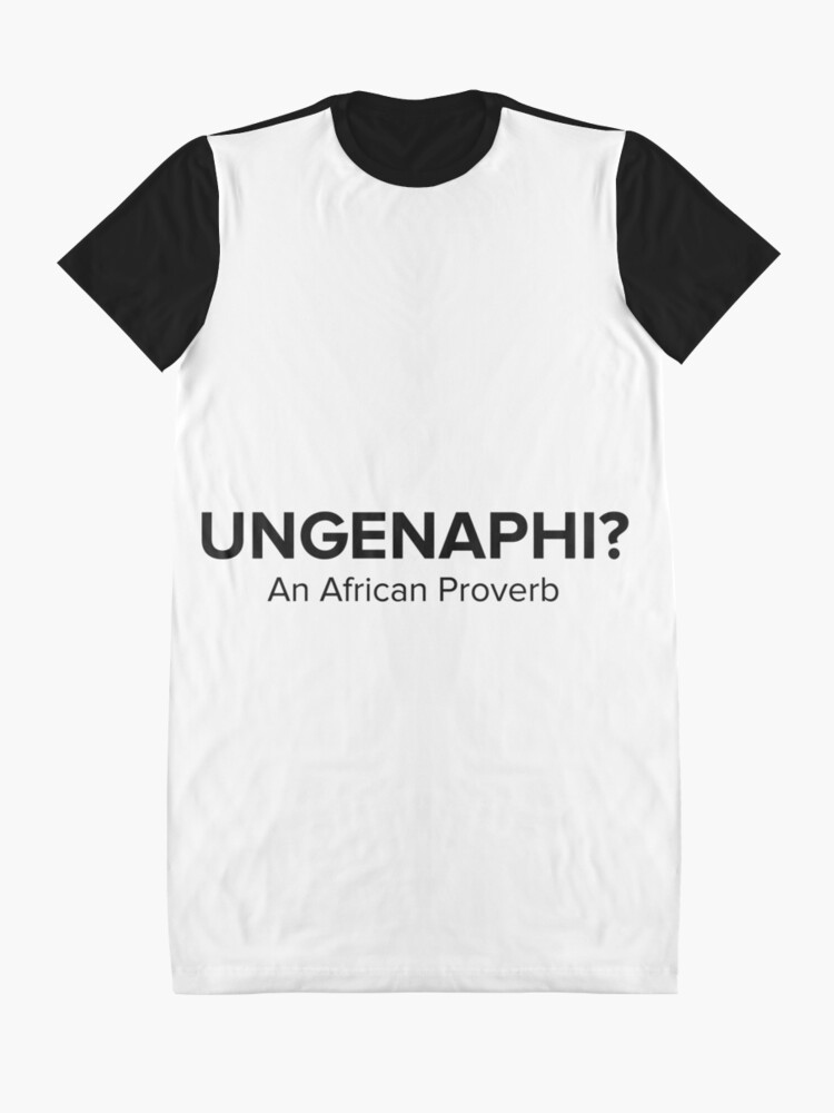 Ungenaphi An African Proverb | Graphic T-Shirt Dress