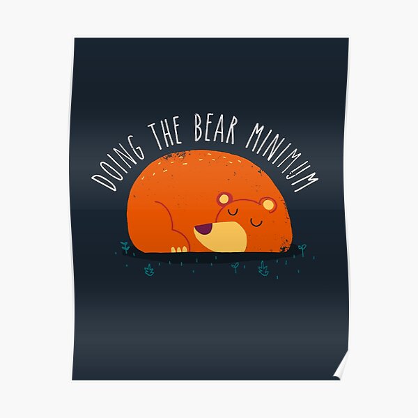 "Bear Minimum" Poster by DinoMike Redbubble