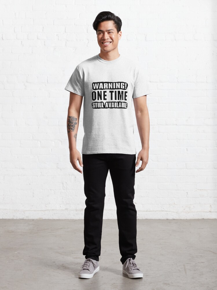 Alternate view of One Time! Classic T-Shirt