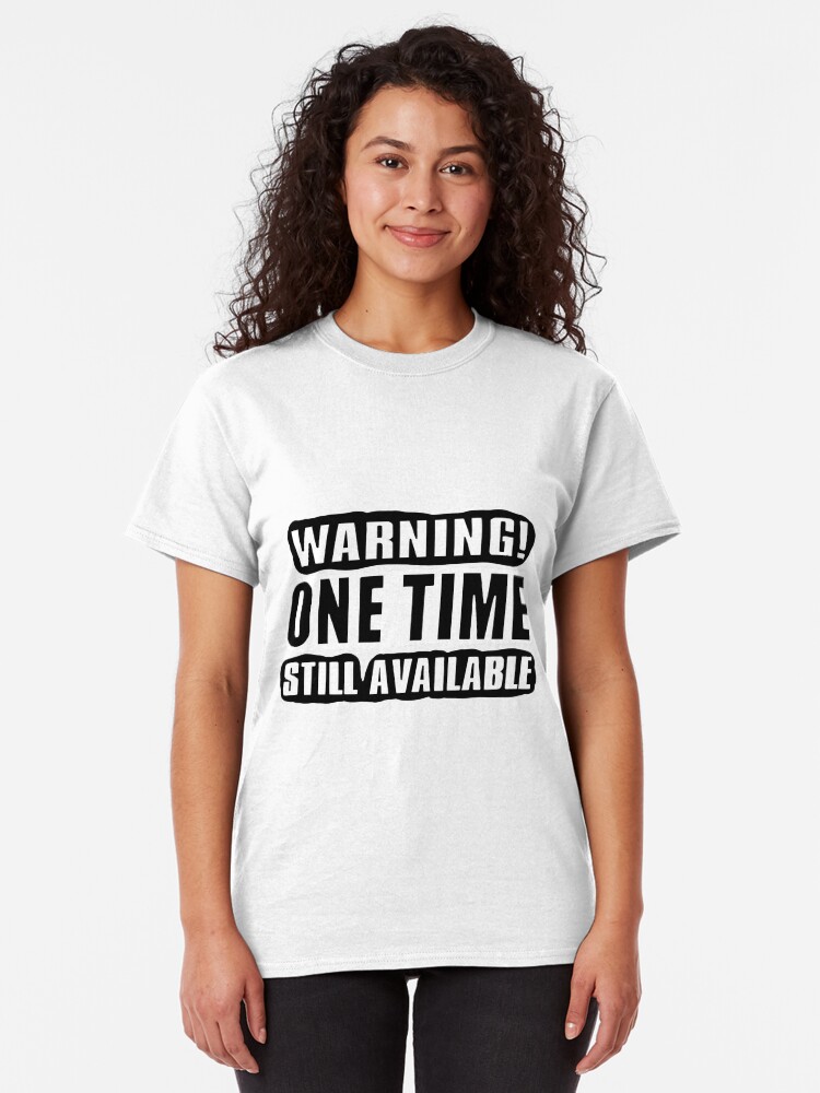 Alternate view of One Time! Classic T-Shirt
