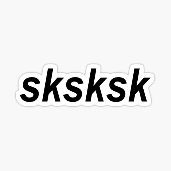 Sksksk Stickers Redbubble - what does sksksk mean on roblox