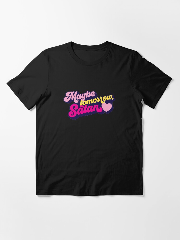 maybe tomorrow satan shirt