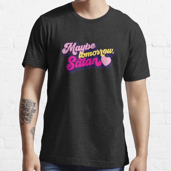 maybe tomorrow satan shirt