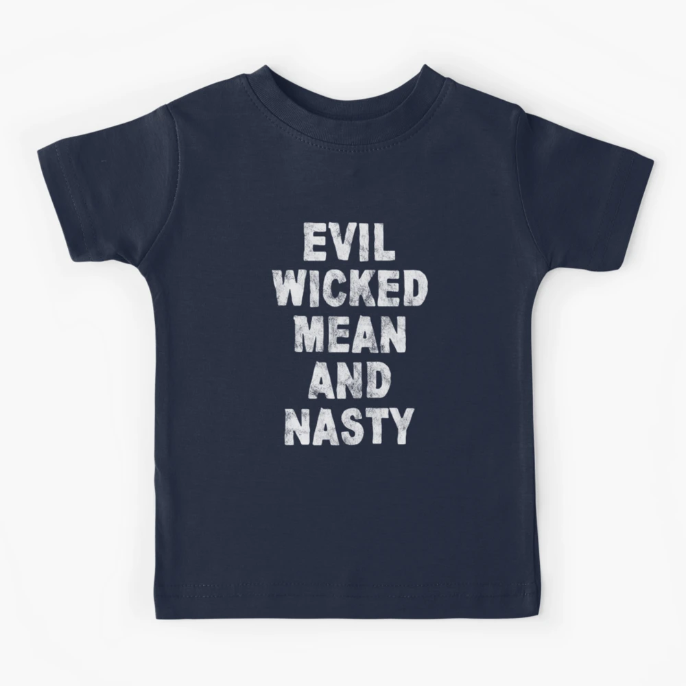 EVIL WICKED MEAN AND NASTY | Kids T-Shirt