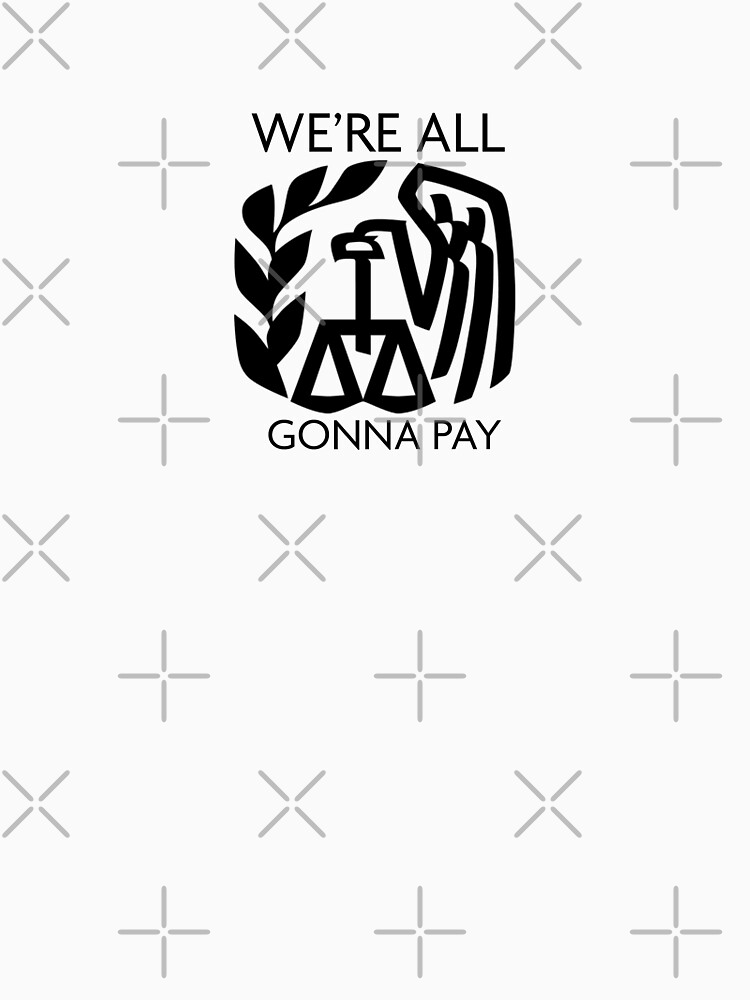 Thumbnail 7 of 7, Essential T-Shirt, IRS - We're All Gonna Pay designed and sold by William Pate.